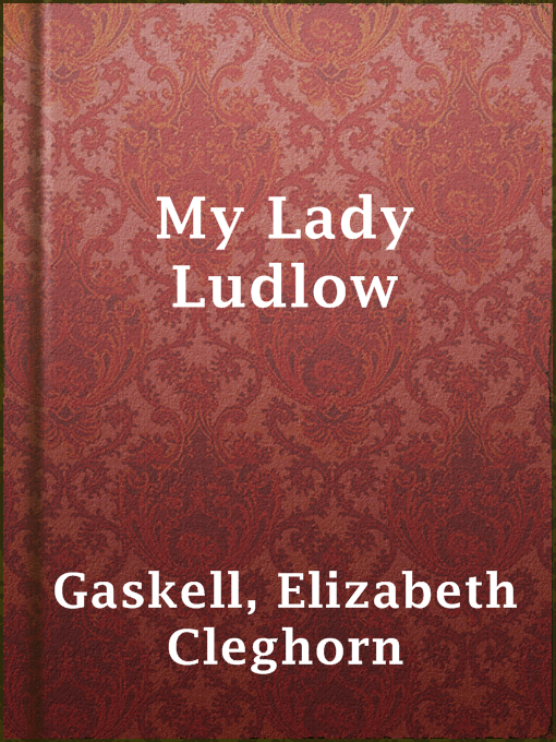 Title details for My Lady Ludlow by Elizabeth Cleghorn Gaskell - Available